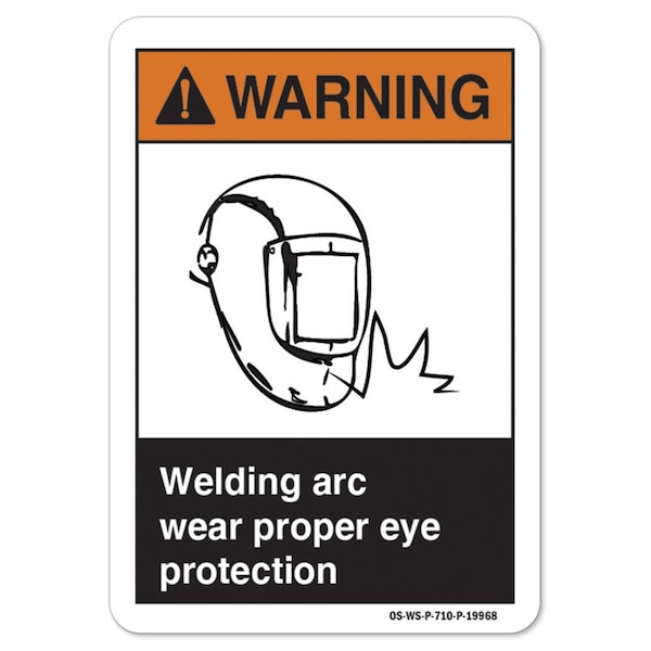 Signmission ANSI Warning Sign, Welding Arc Wear Proper Eye Protection, 10in X 7in Plastic, 7" H, 10" W, Lndscp OS-WS-P-710-L-19968 - main